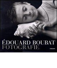 Édouard Boubat. Fotografie di Bernard Boubat, Geneviève Anhoury edito da Contrasto