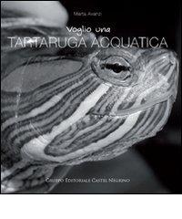 Voglio una tartaruga acquatica di Marta Avanzi edito da Castel Negrino