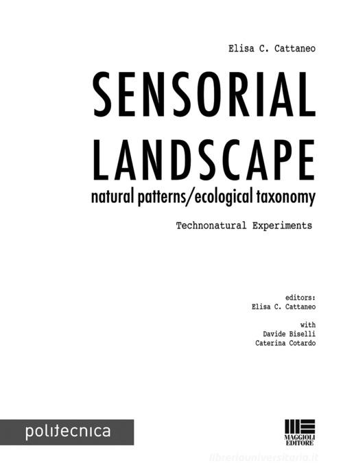 Sensorial landscape. Natural patterns/ecological taxonomy. Technonatural experiments edito da Maggioli Editore