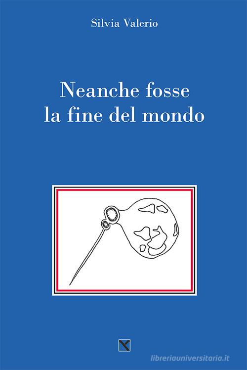 Libro Neanche fosse la fine del mondo di Silvia Valerio Il cavallo alato di Edizioni di AR