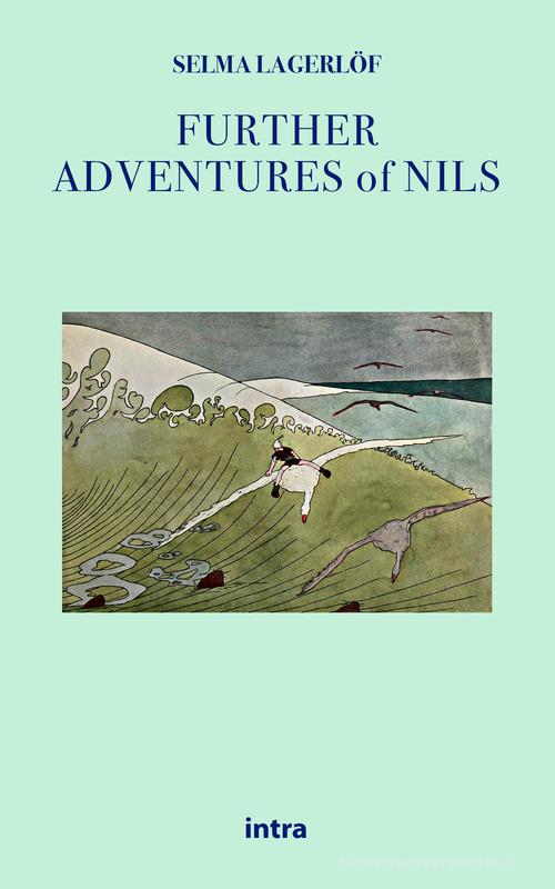 Further adventures of Nils di Selma Lagerlöf edito da Intra