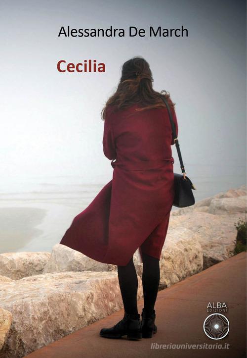 Libro Cecilia di Alessandra De March Sogni e desideri di Alba Edizioni
