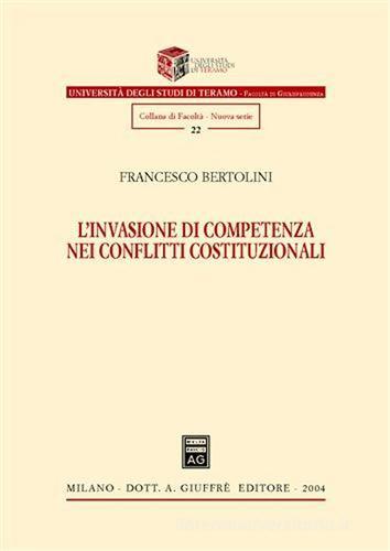 L' invasione di competenza nei conflitti costituzionali di Francesco Bertolini edito da Giuffrè