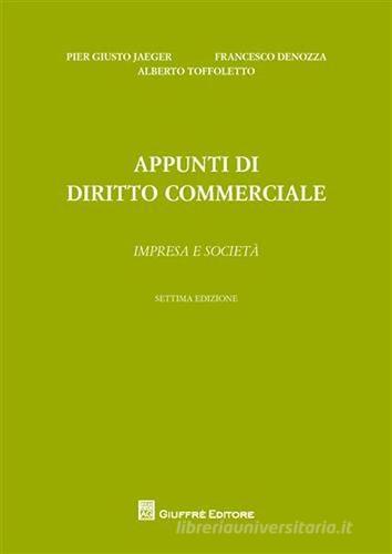 Appunti di diritto commerciale. Impresa e società di Piergiusto Jaeger, Francesco Denozza, Alberto Toffoletto edito da Giuffrè
