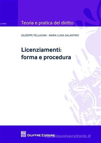 Licenziamenti. Forma e procedura di M. Luisa Galantino, Giuseppe Pellacani edito da Giuffrè