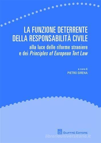 La funzione deterrente della responsabilità civile. Alla luce delle riforme straniere e dei Principles of European Tort Law edito da Giuffrè