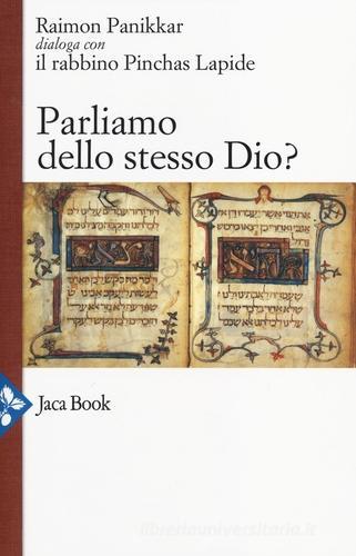 Parliamo dello stesso Dio? di Raimon Panikkar, Pinchas Lapide, Anton Kenntemich edito da Jaca Book