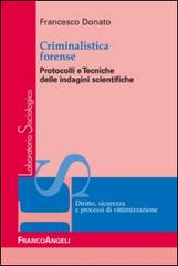 Criminalistica forense. Protocolli e tecniche delle indagini scientifiche di Francesco Donato edito da Franco Angeli