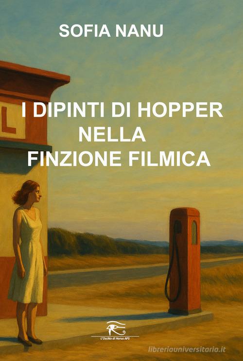 I dipinti di Hopper nella finzione filmica. Ediz. illustrata di Sofia Nanu edito da L'occhio di Horus