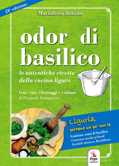 Odor di basilico. Le autentiche ricette della cucina ligure. Con semi di basilico di Maria Luisa Bonino edito da ERGA