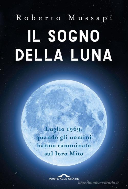 Il sogno della luna di Roberto Mussapi edito da Ponte alle Grazie