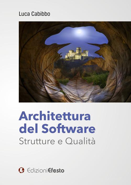 Architettura del software. Strutture e qualità di Luca Cabibbo edito da Edizioni Efesto