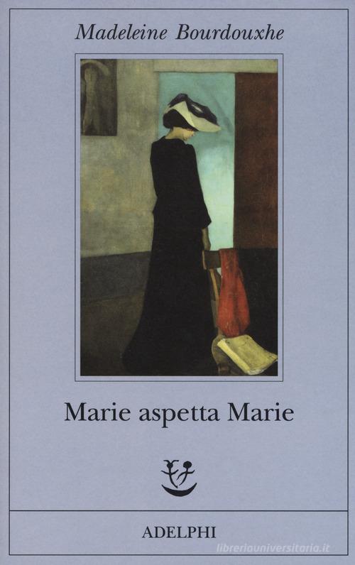 Marie aspetta Marie di Madeleine Bourdouxhe edito da Adelphi