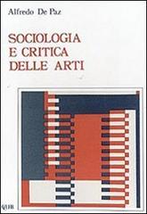 Sociologia e critica delle arti di Alfredo De Paz edito da CLUEB