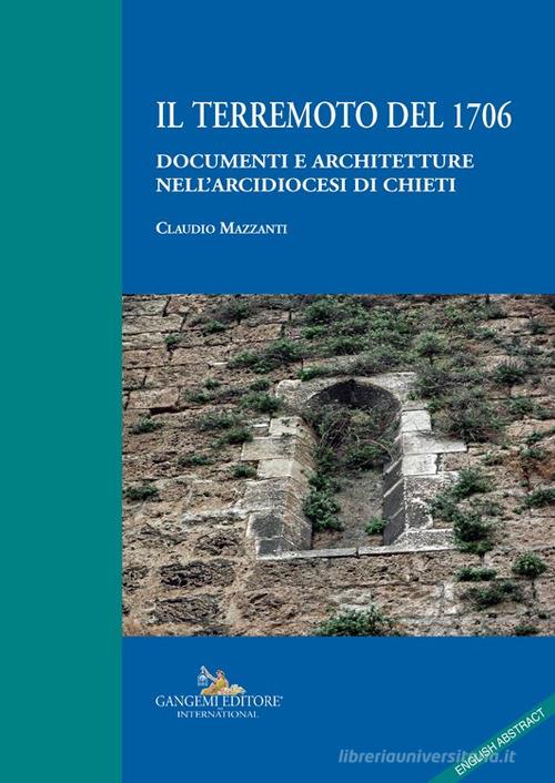 Il terremoto del 1706. Documenti e architetture nell'arcidiocesi di Chieti di Claudio Mazzanti edito da Gangemi Editore