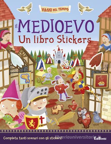Il Medioevo. Un libro stickers edito da Edibimbi