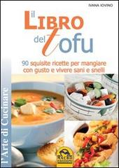 Il libro del tofu. 90 squisite ricette per mangiare con gusto e vivere sani e snelli edito da Macro Edizioni