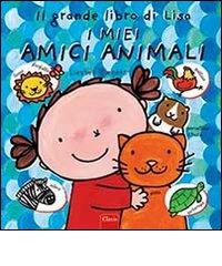 Il grande libro di Lisa. I miei amici animali. Ediz. illustrata di Liesbet Slegers edito da Clavis