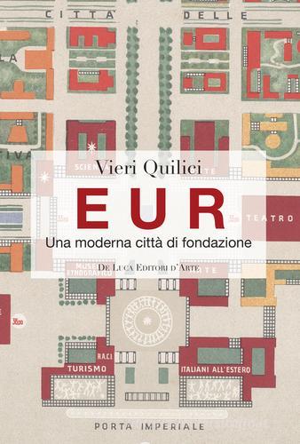 Eur. Città di fondazione di Vieri Quilici edito da De Luca Editori d'Arte