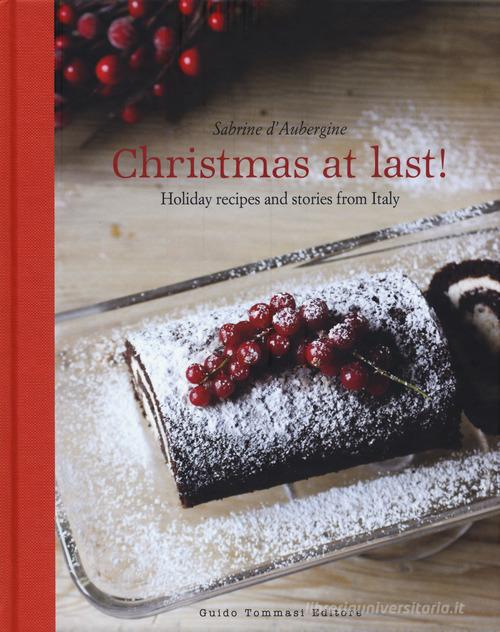 Christmas at last! Holiday recipes and stories from Italy di Sabrine D'Aubergine edito da Guido Tommasi Editore-Datanova