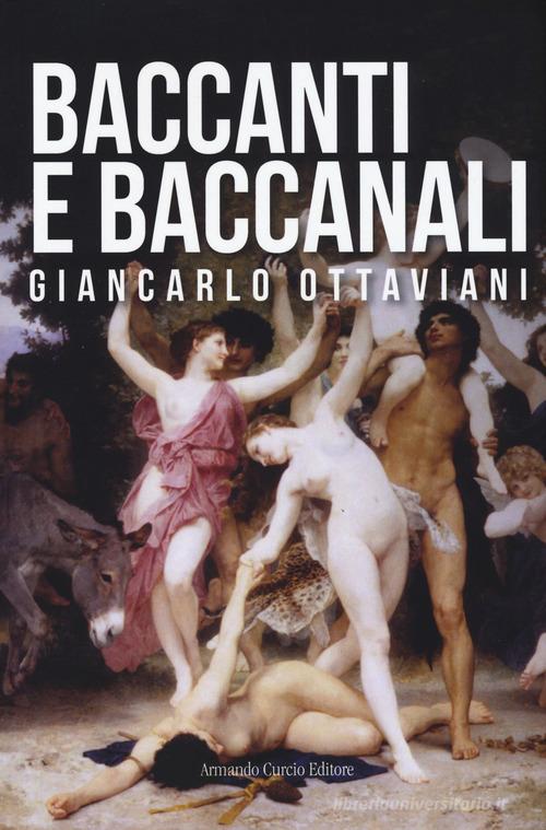 Baccanti e baccanali di Giancarlo Ottaviani edito da Curcio