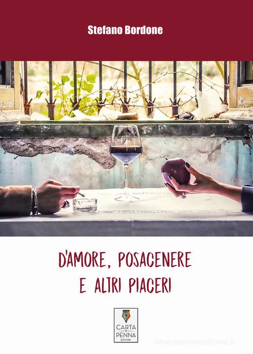 D'amore, posacenere e altri piaceri di Stefano Bordone edito da Carta e Penna