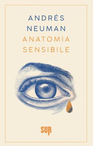 Anatomia sensibile di Andrés Neuman edito da Sur