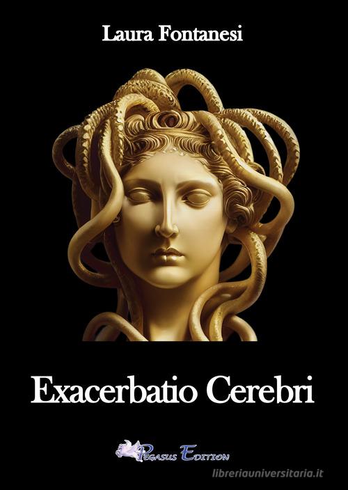Libro Exacerbatio Cerebri di Laura Fontanesi Emotion di Pegasus Edition