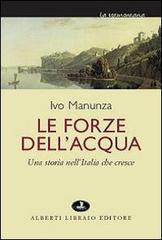 Le forze dell'acqua. Una storia nell'Italia che cresce di Ivo Manunza edito da Alberti