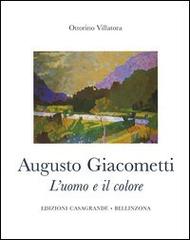 Augusto Giacometti. L'uomo e il colore. 1877-1947 di Ottorino Villatora edito da Casagrande