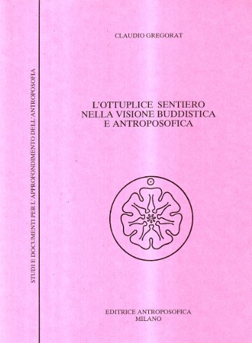 L' ottuplice sentiero nella visione buddistica e antroposofica di Claudio Gregorat edito da Editrice Antroposofica