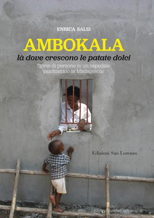 Ambokala, là dove crescono le patate dolci. Storie di persone in un ospedale psichiatrico in Madagascar di Enrica Salsi edito da San Lorenzo