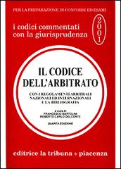 Il codice dell'arbitrato. Con i regolamenti arbitrali nazionali ed internazionali e la bibliografia edito da La Tribuna