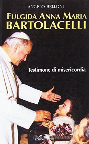 Anna Fulgida Bartoncelli testimone di misericordia di Angelo Belloni edito da Centro Volontari Sofferenza