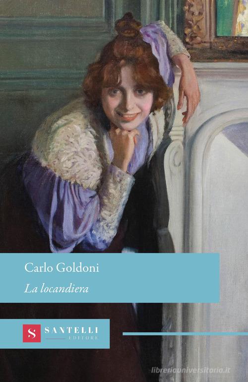 La locandiera di Carlo Goldoni edito da Santelli Editore