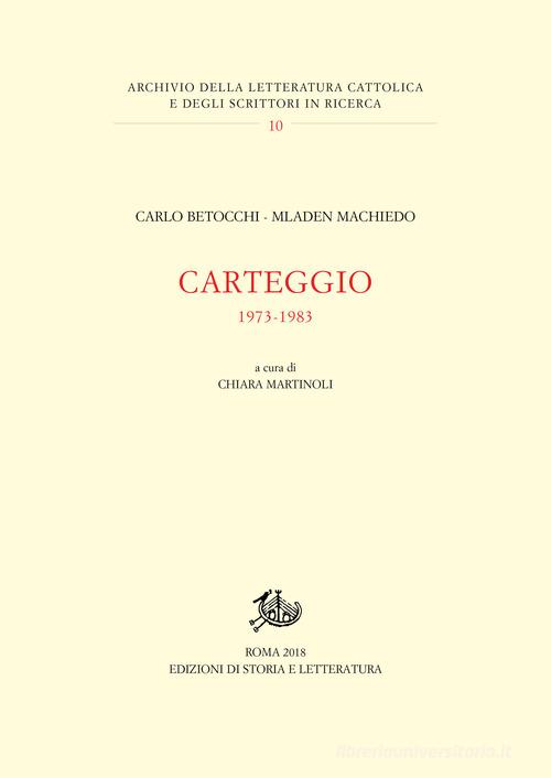 Carteggio 1973-1983 di Carlo Betocchi, Mladen Machiedo edito da Storia e Letteratura