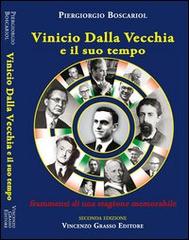 Vincio Dalla Vecchia e il suo tempo. Frammenti di una stagione memorabile di Piergiorgio Boscariol edito da Vincenzo Grasso Editore