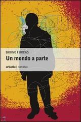 Un mondo a parte di Bruno Furcas edito da Arkadia
