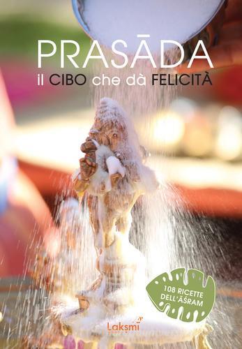 Prasada. Il cibo che dà felicità edito da Laksmi