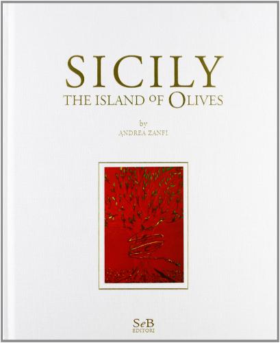 Sicily. The island of olive tree edito da SeB Editori