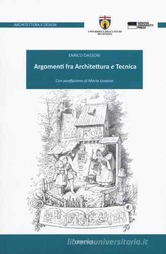 Argomenti fra architettura e tecnica di Enrico Dassori edito da Genova University Press