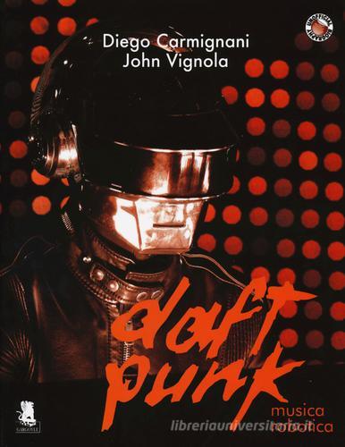 Daft Punk. Musica robotica di Diego Carmignani, John Vignola edito da Gargoyle