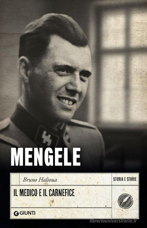 Mengele. Il medico e il carnefice di Bruno Halioua edito da Giunti Editore