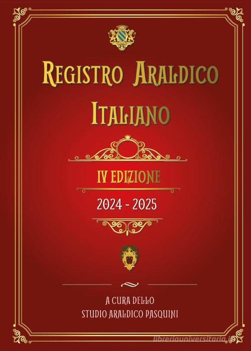 Registro araldico italiano. IV edizione 2024-2025 di Sebastiano Pasquini edito da Youcanprint