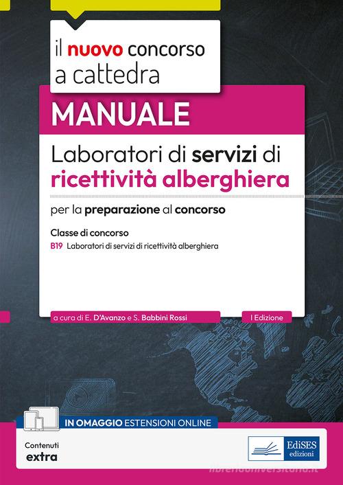Laboratori di servizi di ricettività alberghiera. B19. Manuale per la preparazione al concorso. Con contenuti extra di Emilia D'Avanzo, Silvia Babbini Rossi edito da Edises professioni & concorsi