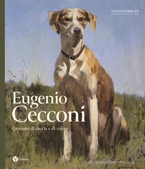 Eugenio Cecconi. Giornate di caccia e di colore. Ediz. a colori edito da Nomos Edizioni