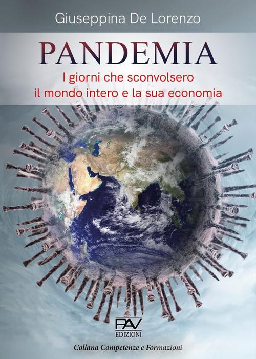 Pandemia. I giorni che sconvolsero il mondo intero e la sua economia di Giuseppina De Lorenzo edito da Pav Edizioni
