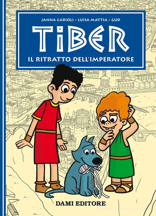 Il ritratto dell'imperatore. Tiber di Janna Carioli, Luisa Mattia edito da Dami Editore