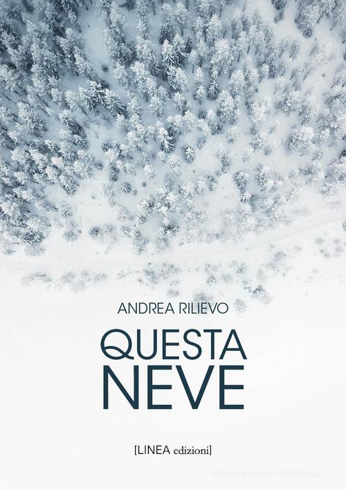 Questa neve di Andrea Rilievo edito da Linea Edizioni