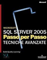 Microsoft SQL Server 2005. Passo per passo. Tecniche avanzate edito da Mondadori Informatica